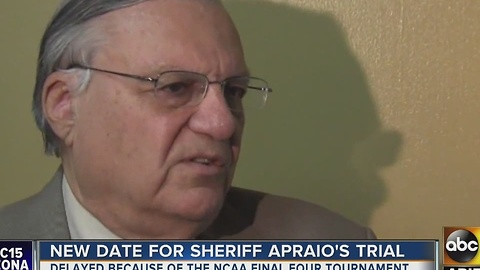 Sheriff Joe Arpaioâs trial re-scheduled because of basketball tournament