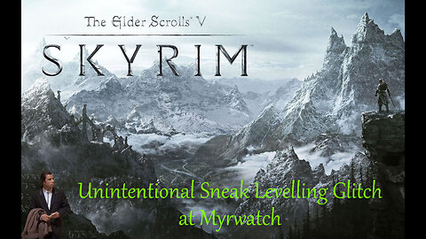 Skyrim - Unintentional Sneak Levelling Glitch at Myrwatch - Legendary Difficulty