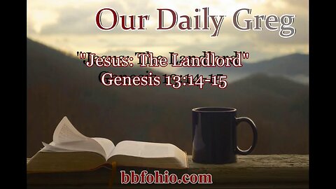 035 "Jesus: The Landlord" (Genesis 13:14-15) Our Daily Greg