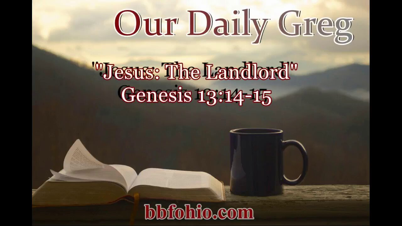 035 "Jesus: The Landlord" (Genesis 13:14-15) Our Daily Greg
