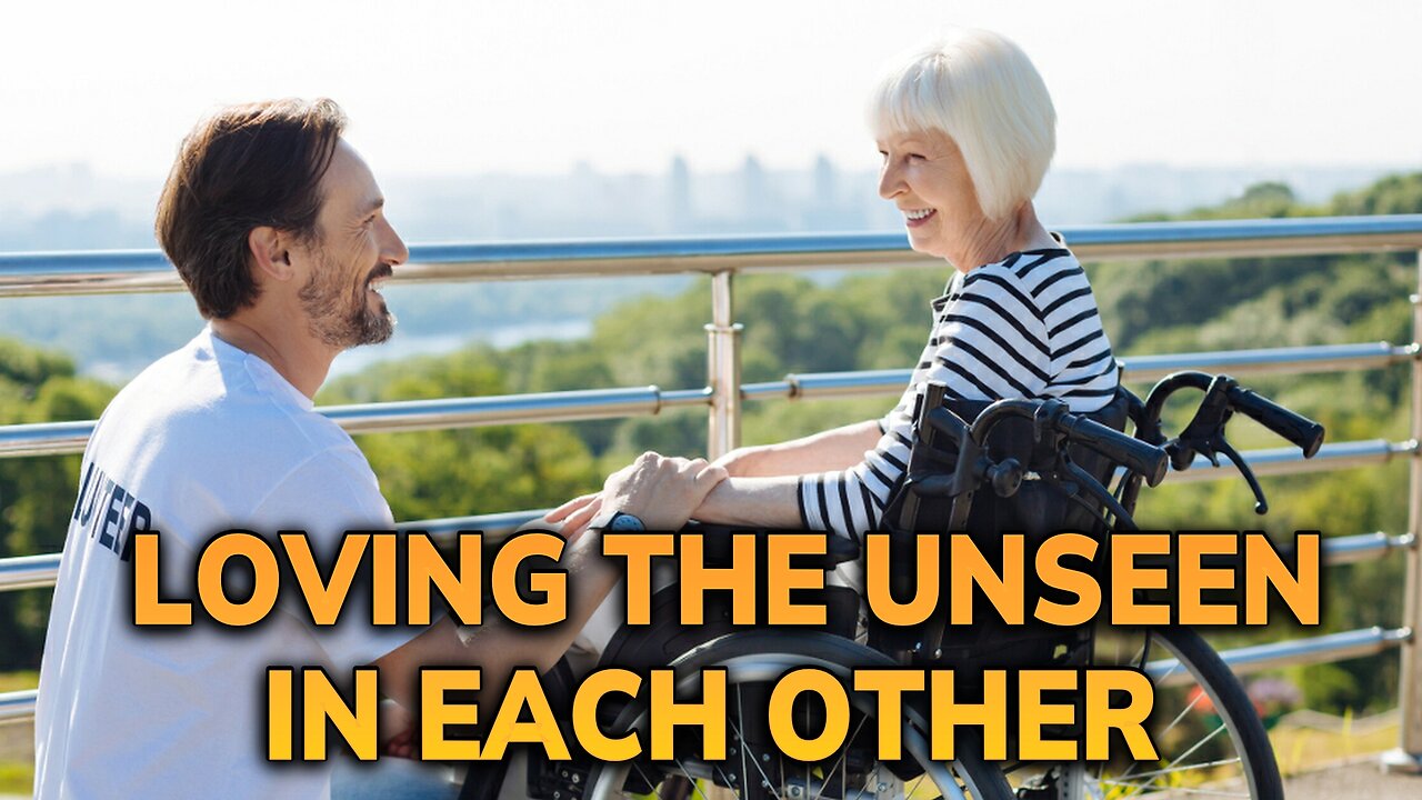 Loving the Unseen in You and Each Other | Daily Inspiration