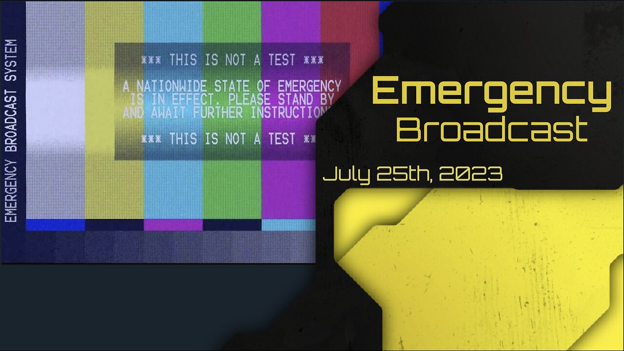 Emergency Broadcast - July 25th, 2023