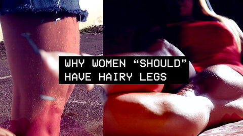 Why Women Should Have Hairy Legs