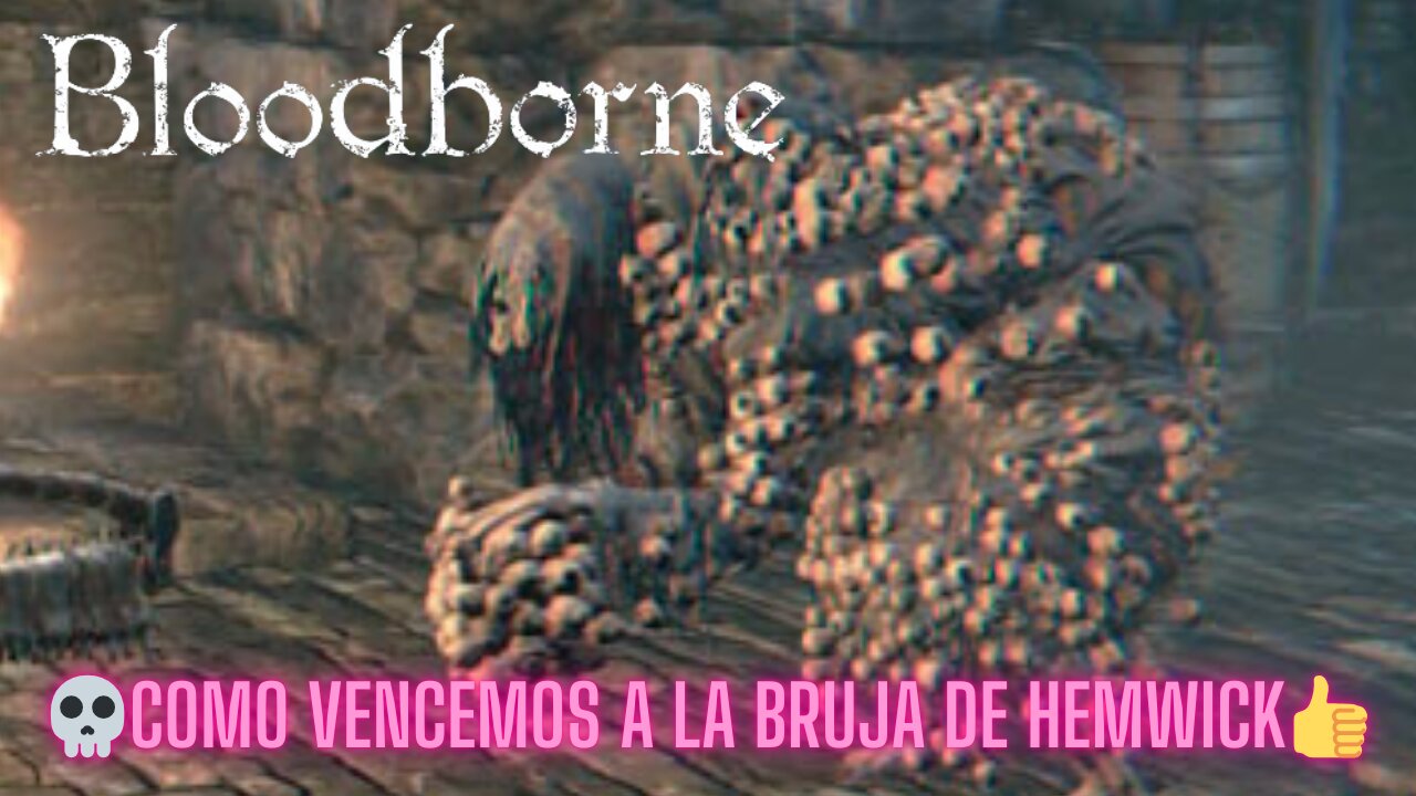 🩸BLOODBORNE🩸 - 💀COMO VENCEMOS A 💀LA BRUJA DE HEMWICK👍