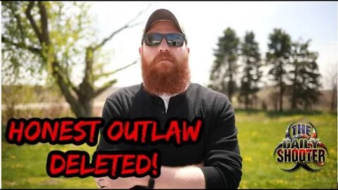 A Message From Honest Outlaw About Being DELETED!