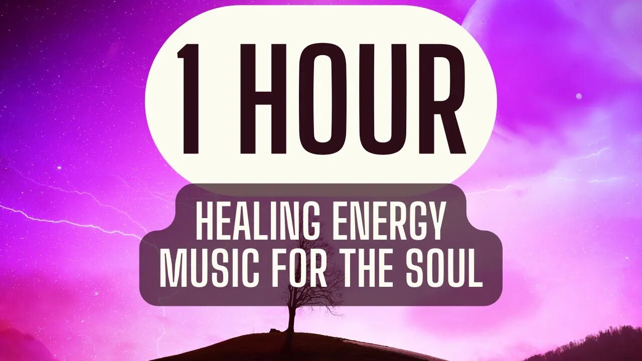 1 Hour Meditation | Healing Energy | Music for the Soul