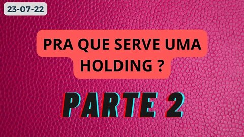 PRA QUE SERVE UMA HOLDING PARTE 2