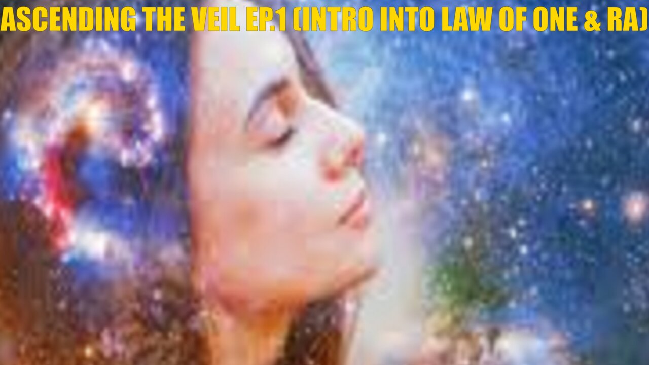 ASCENDING THE VEIL EP.1- LAW OF ONE RA MATERIAL BOOK 1 SESSIONS 1 & 2 (INTRO INTO LAW OF ONE & RA THE ANGELIC BEING OF 6TH DENSITY)