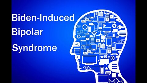 Biden-Induced Bipolar Syndrome - Do You Have It?