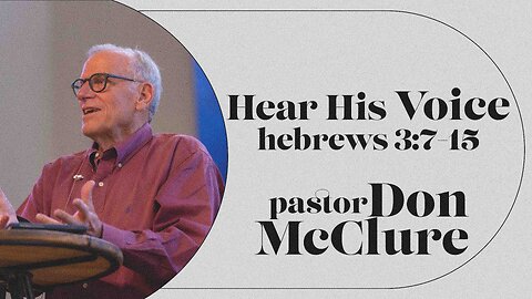 Hear His Voice (Hebrews 3:7-15) | Pastor Don McClure