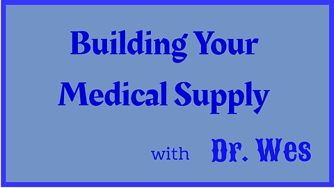 Build Your Medical Supply, with Dr Wes