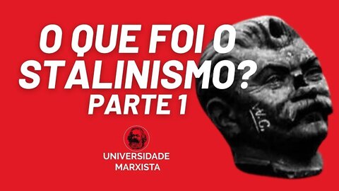 O que foi o Stalinismo?, com Rui Costa Pimenta - parte 1 - Universidade Marxista nº 539