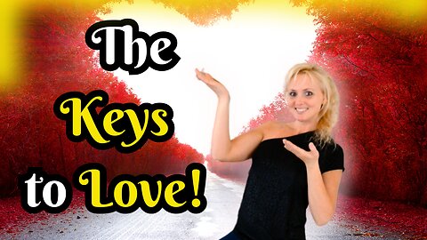 The Keys to True Love and Healthy Relationships!