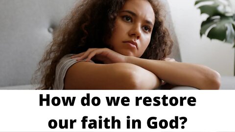 How do we restore our faith in God?