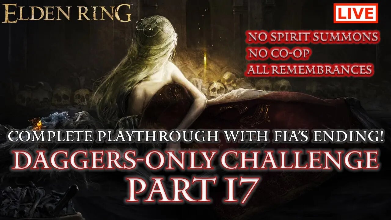 🔴 Elden Ring Live: Daggers-Only Challenge Part 17 (Fia's Ending / All Remembrances)