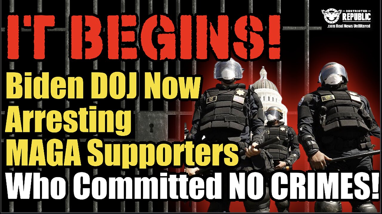 It Begins! Biden DOJ Now Arresting MAGA Supporters Who Committed No Crimes!