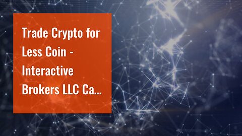 Trade Crypto for Less Coin - Interactive Brokers LLC Can Be Fun For Everyone