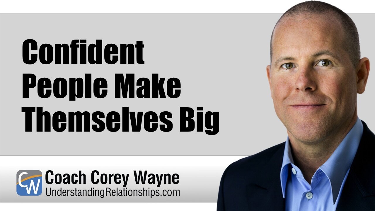 Confident People Make Themselves Big