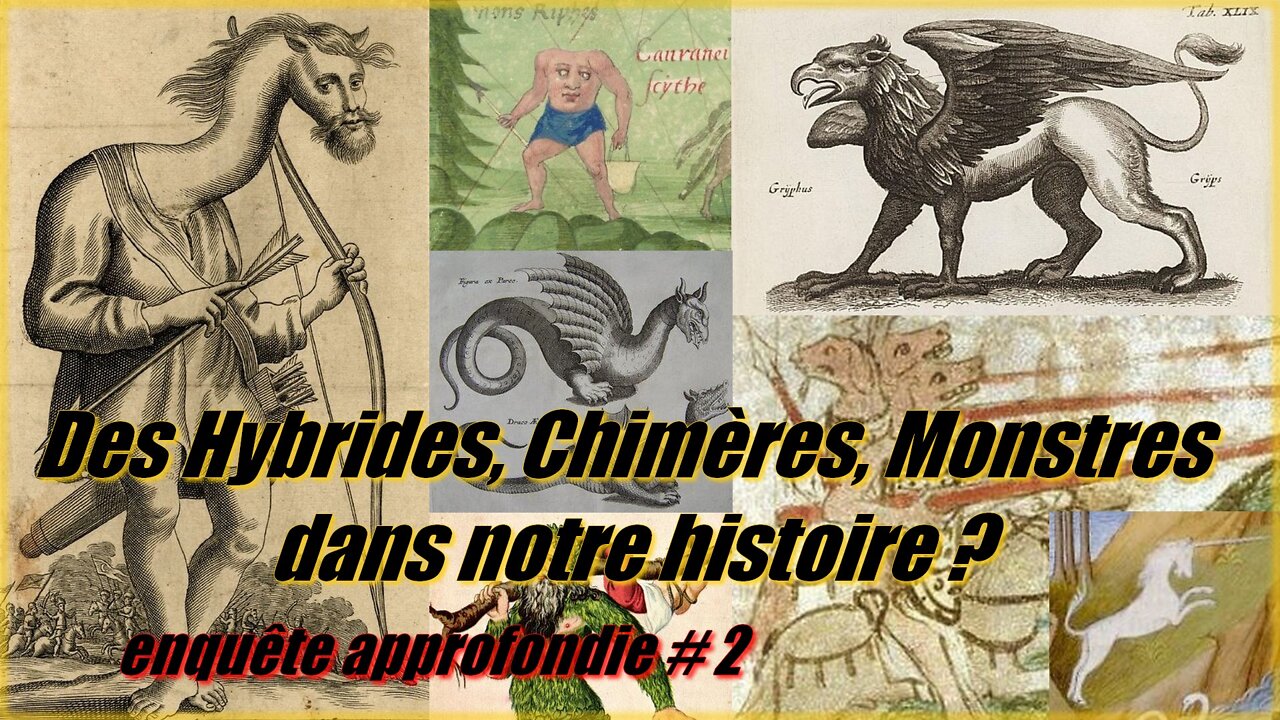 Des Hybrides, Chimères, Monstres dans notre histoire ? enquête approfondie # 2