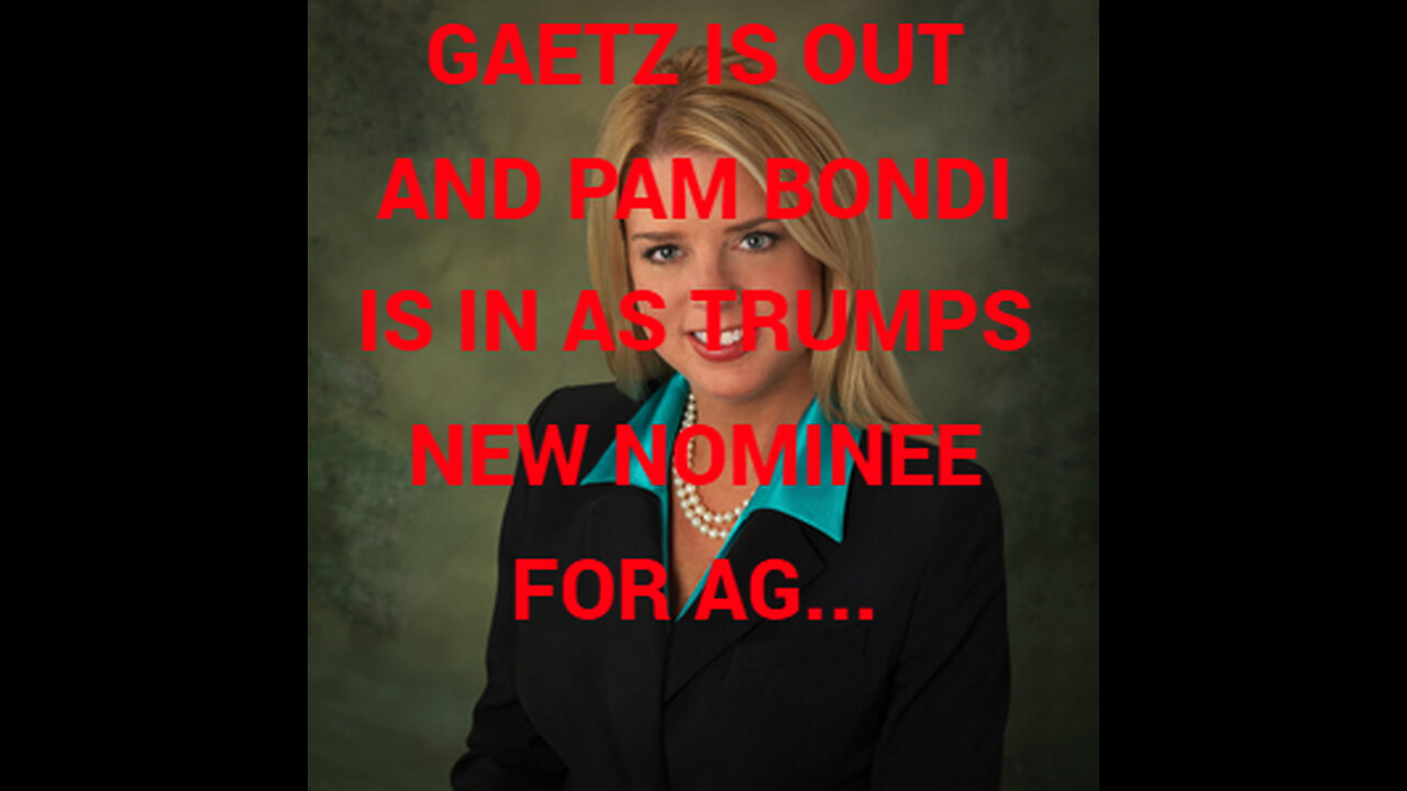 Matt Gaetz withdraws himself and Trump nominates Pam Bondi for AG...