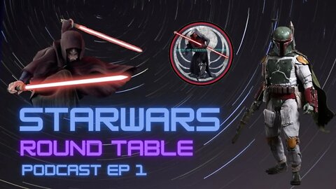 Star Wars Show / Round Table Discussion / Podcast Series Ep 1