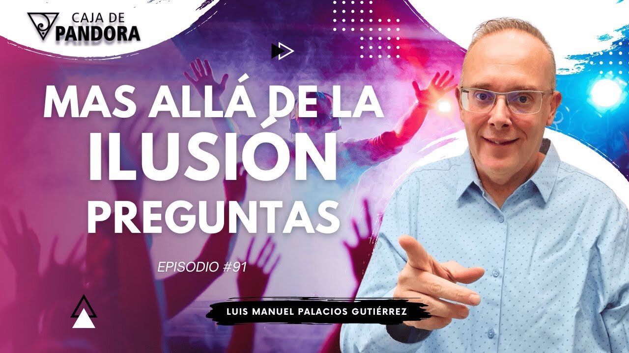 Mas Allá de la Ilusión #91. Preguntas para Luis Manuel Palacios Gutiérrez