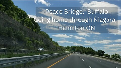 Going Back Home. From Peace Bridge through Niagara,Hamilton Region; Part 5/5