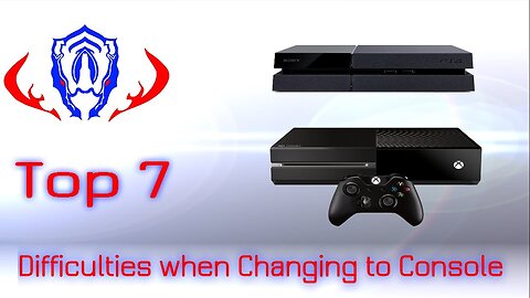 Top 7: Difficulties when Changing to Console