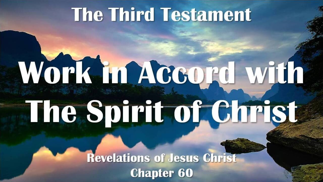 Working in Accord with the Spirit of Christ... Jesus explains ❤️ The Third Testament Chapter 60