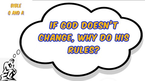 If God Doesn’t Change, Why do His Rules?