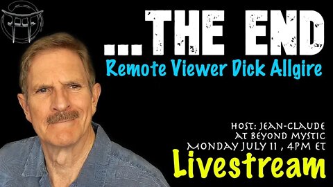 🔴LIVESTREAM: THE END WITH REMOTE VIEWER DICK ALLGIRE & JEANCLAUDE@BEYONDMYSTIC