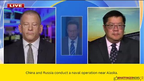 China and Russia conduct a naval operation near Alaska.