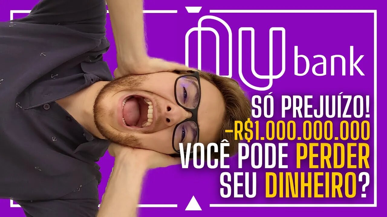 NUBANK DÁ PREJUÍZO, SEU DINHEIRO ESTÁ CORRENDO RISCO!?