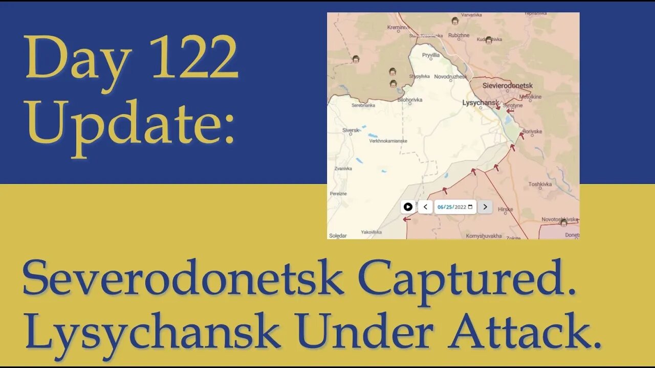 What happened on Day 122 of the Russian invasion of Ukraine | Daily Update Severodonesk has fallen.