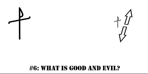 #6: What is good and evil?