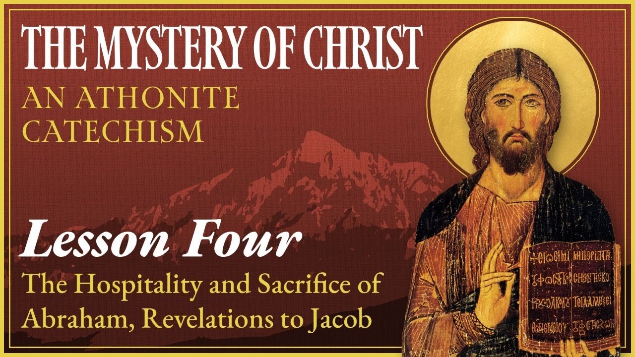 The Mystery of Christ: An Athonite Catechism (4) — The Hospitality of Abraham; Revelations to Jacob