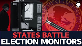 States BATTLE Harris DOJ Election Monitors Deployed to Key Counties