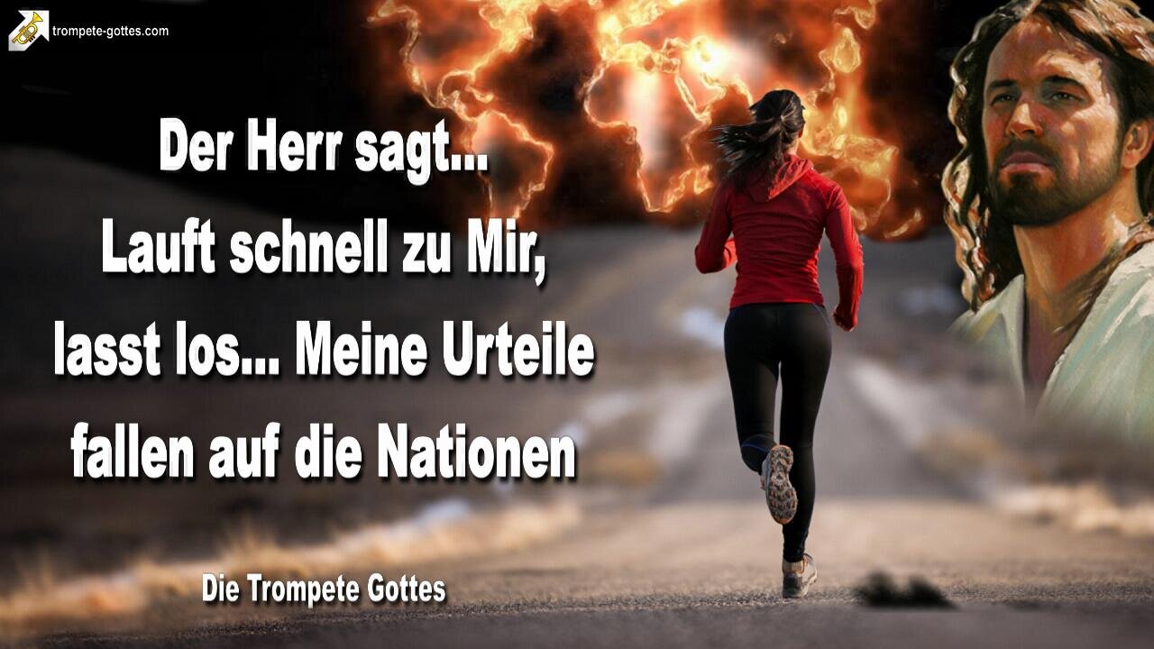 30.07.2009 🎺 Der Herr sagt... Lauft schnell zu Mir, lasst los, denn Meine Urteile fallen auf die Nationen