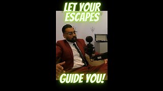 Let Your Escapes Guide You!