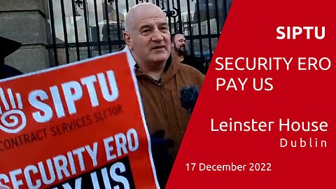 SIPTU - Security Ero Pay Us, Leinster House, Dublin 17 Dec 2022