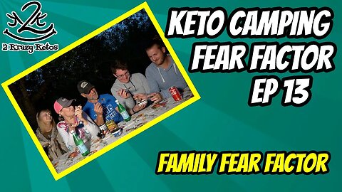 Keto Camping Fear Factor, Ep 13 | Family edition