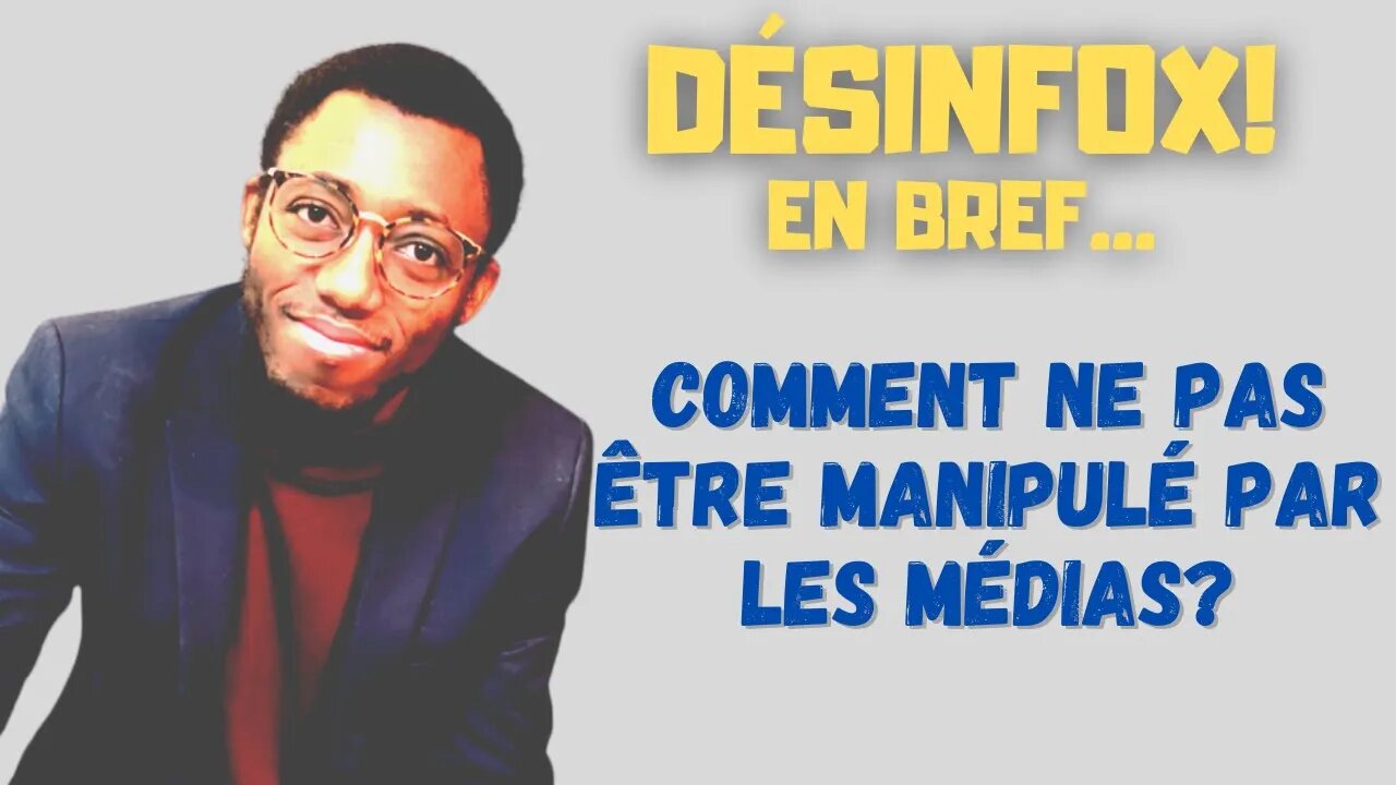 Comment ne pas être manipulé par les médias? - DESINFOX EN BREF...