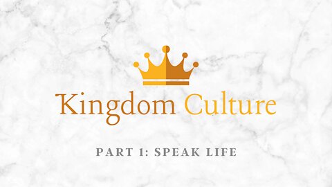 Kingdom Culture | Speak Life (Part 1)
