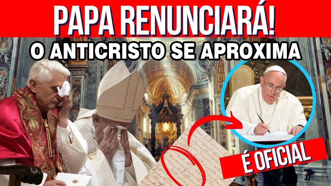 O Papa Renuncia - AntiCristo se Aproxima