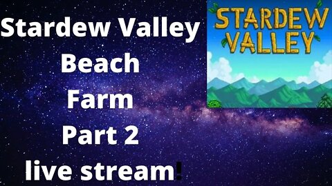 Stardew Vallet Stream Beach Farm Part 2