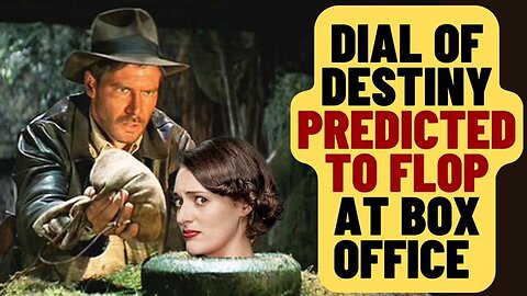 FLOP! INDIANA JONES AND THE DIAL OF DESTINY PREDICTED TO LOSE MONEY