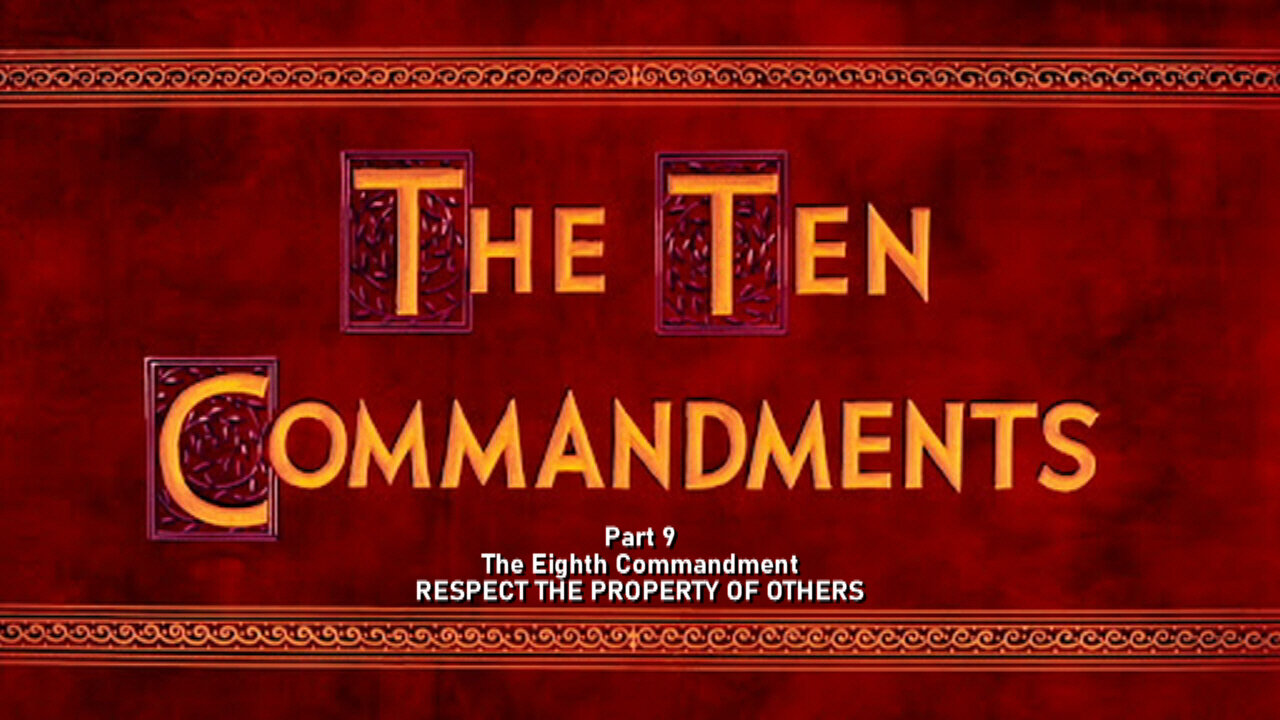 +57 THE TEN COMMANDMENTS, Part 9: The 8th Commandment: Respect The Property Of Others, Ex 20:15