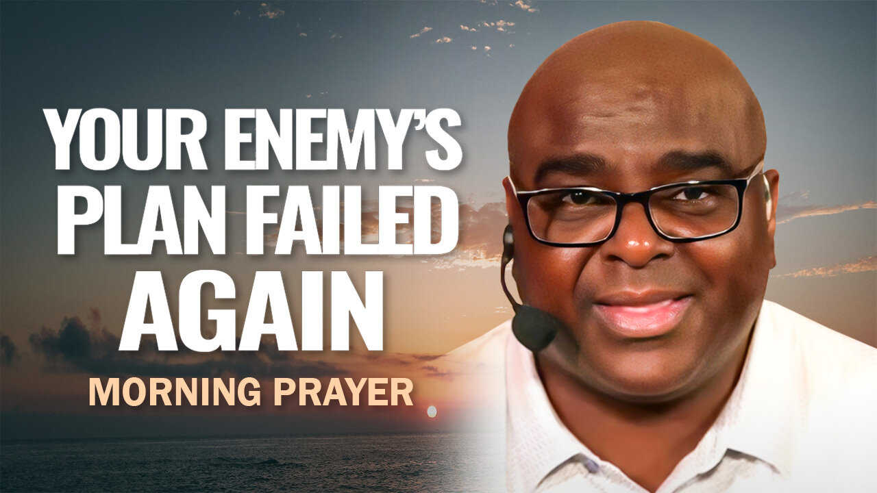 Your Enemy's Plan Failed Again - Morning Prayer