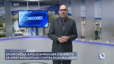 Duplo Homicídio: Simonésia, a Polícia Procura o Suspeito de Apertar o Gatilho contra Duas Mulheres.