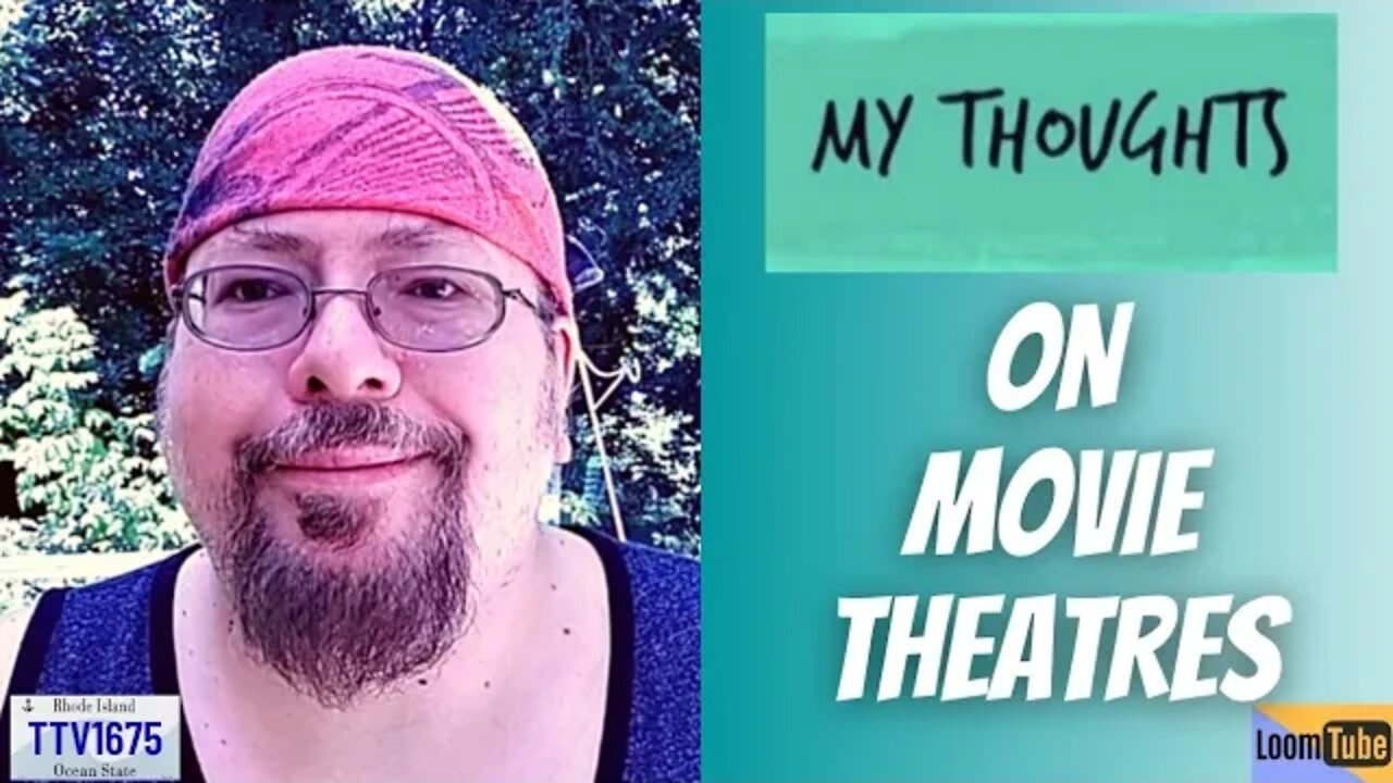 MY THOUGHTS ON MOVIE THEATERS - 072422 TTV1675